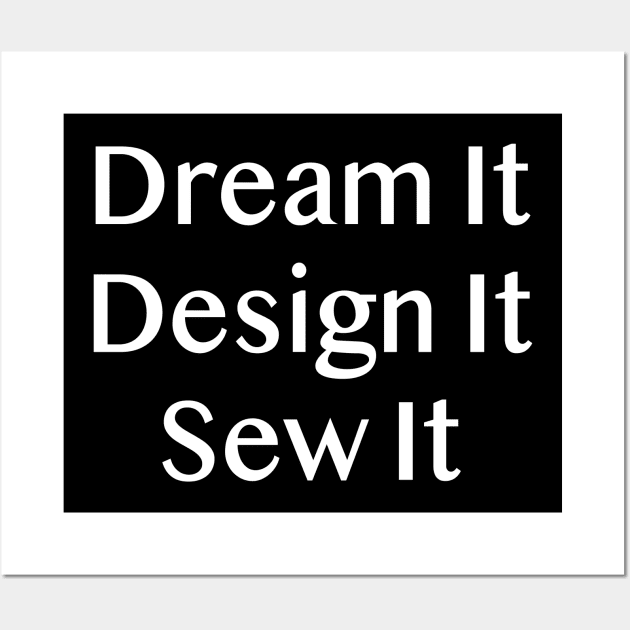 Dream it Design it Sew it Wall Art by SarahLCY